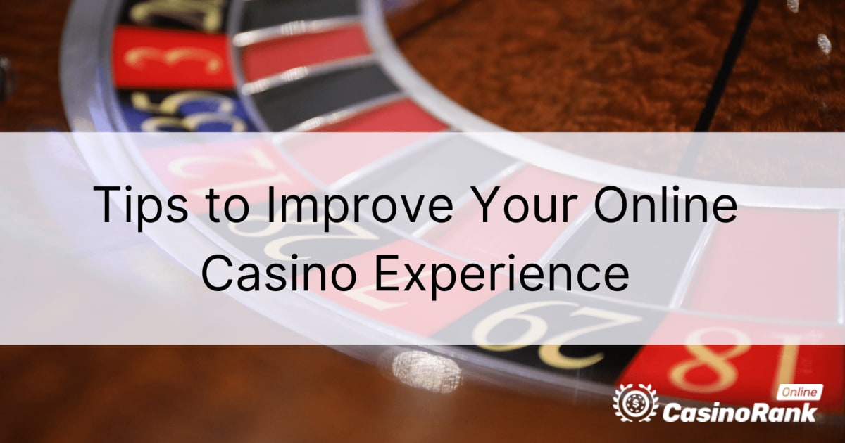 Sfaturi pentru a vă îmbunătăți experiența cazinoului online
