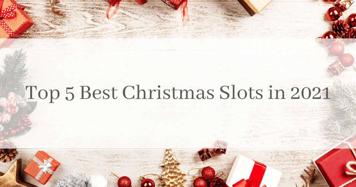 Top 5 cele mai bune sloturi de Crăciun în 2021