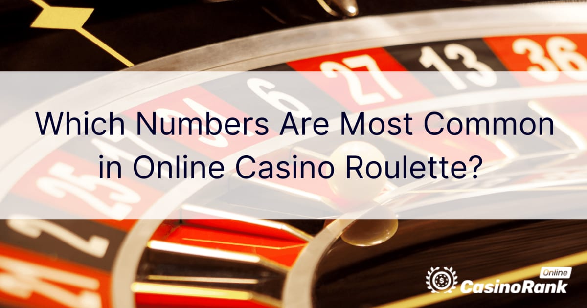 Ce numere sunt cele mai comune în ruleta cazinoului online?