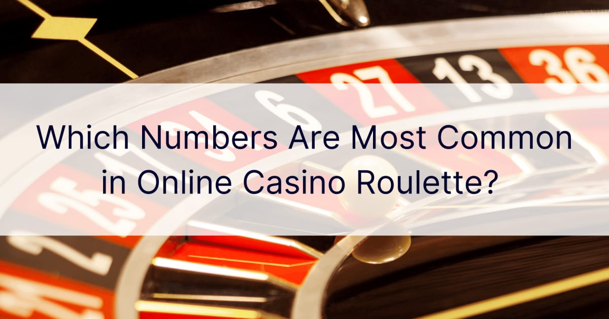 Ce numere sunt cele mai comune Ã®n ruleta cazinoului online?