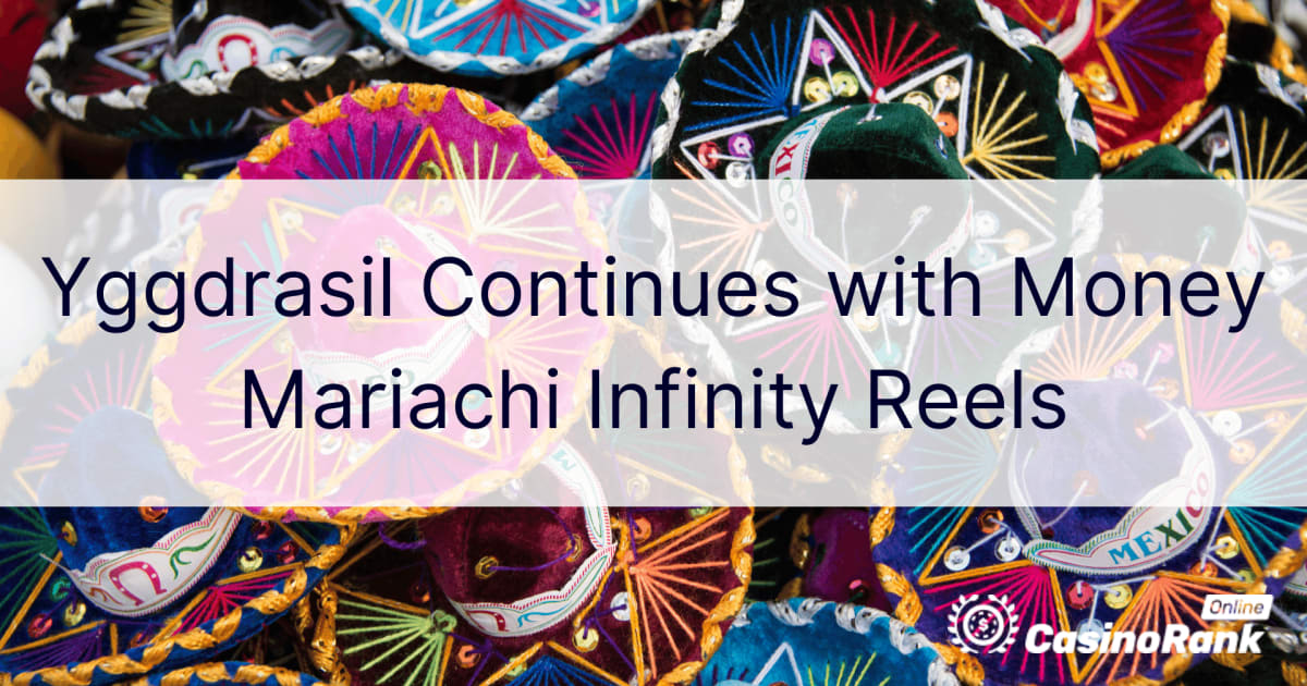 Yggdrasil continuă cu Money Mariachi Infinity Reels